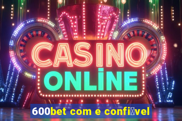 600bet com e confi谩vel